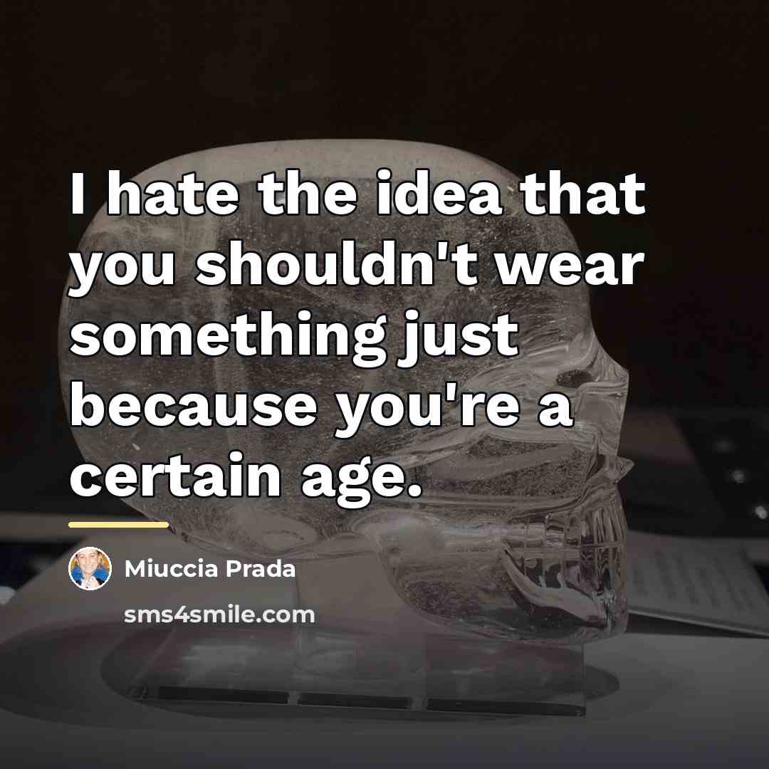 “I hate the idea that you shouldn't wear something just…” quote by Miuccia Prada