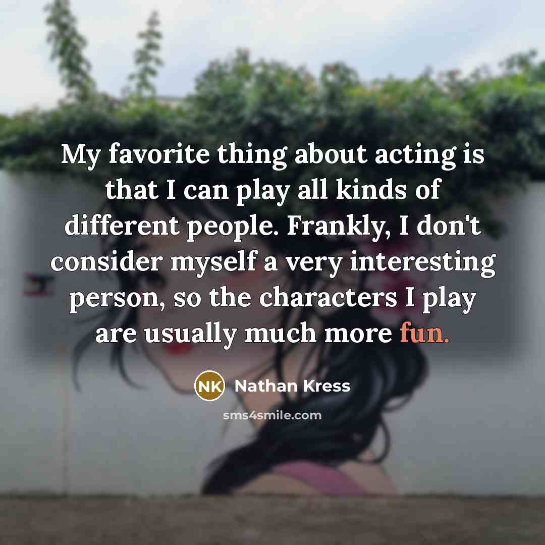 “My favorite thing about acting is that I can play…” quote by Nathan Kress