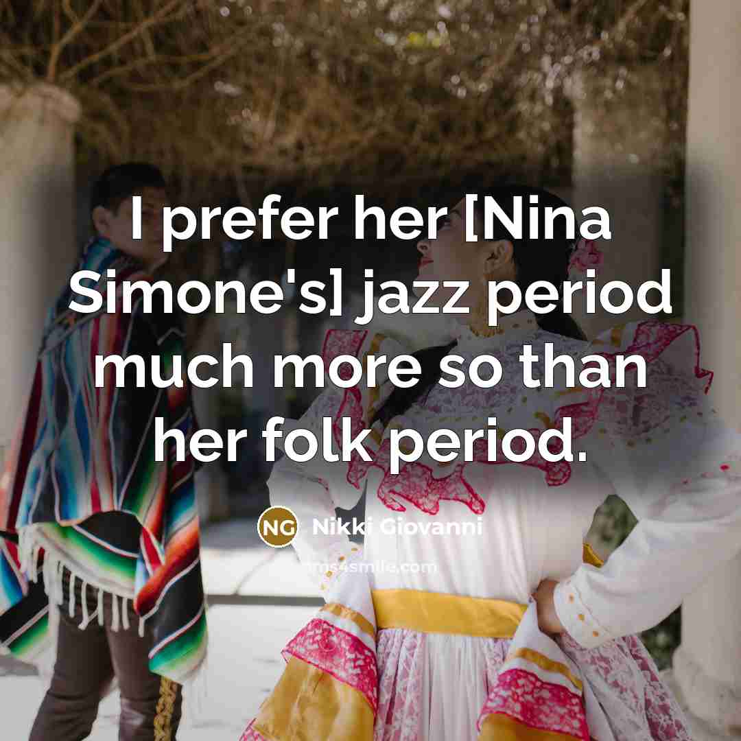 “I prefer her [Nina Simone's] jazz period much more so…” quote by Nikki Giovanni