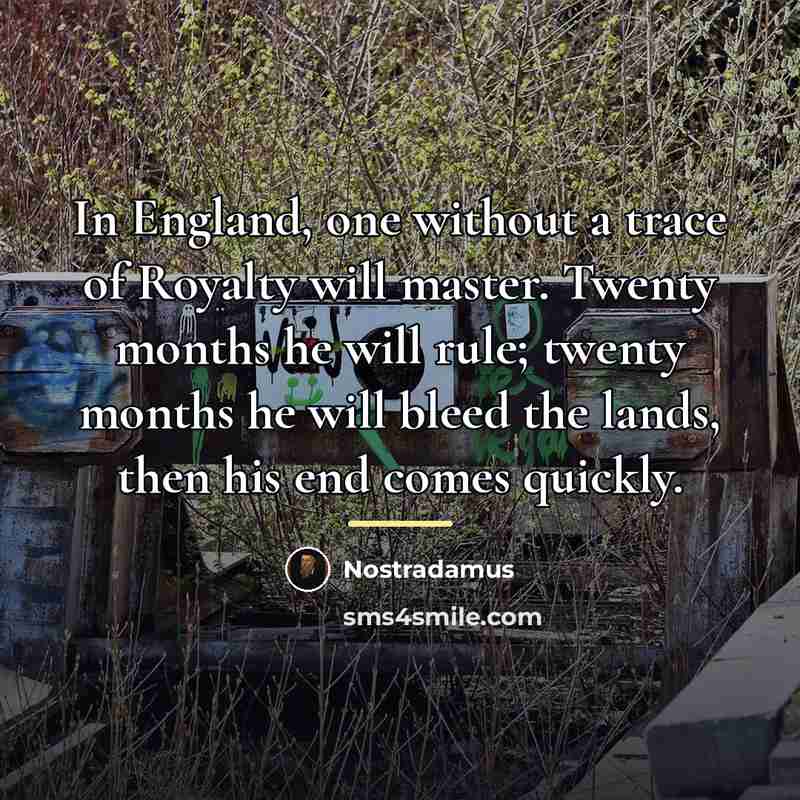 “In England, one without a trace of Royalty will master.…” quote by Nostradamus