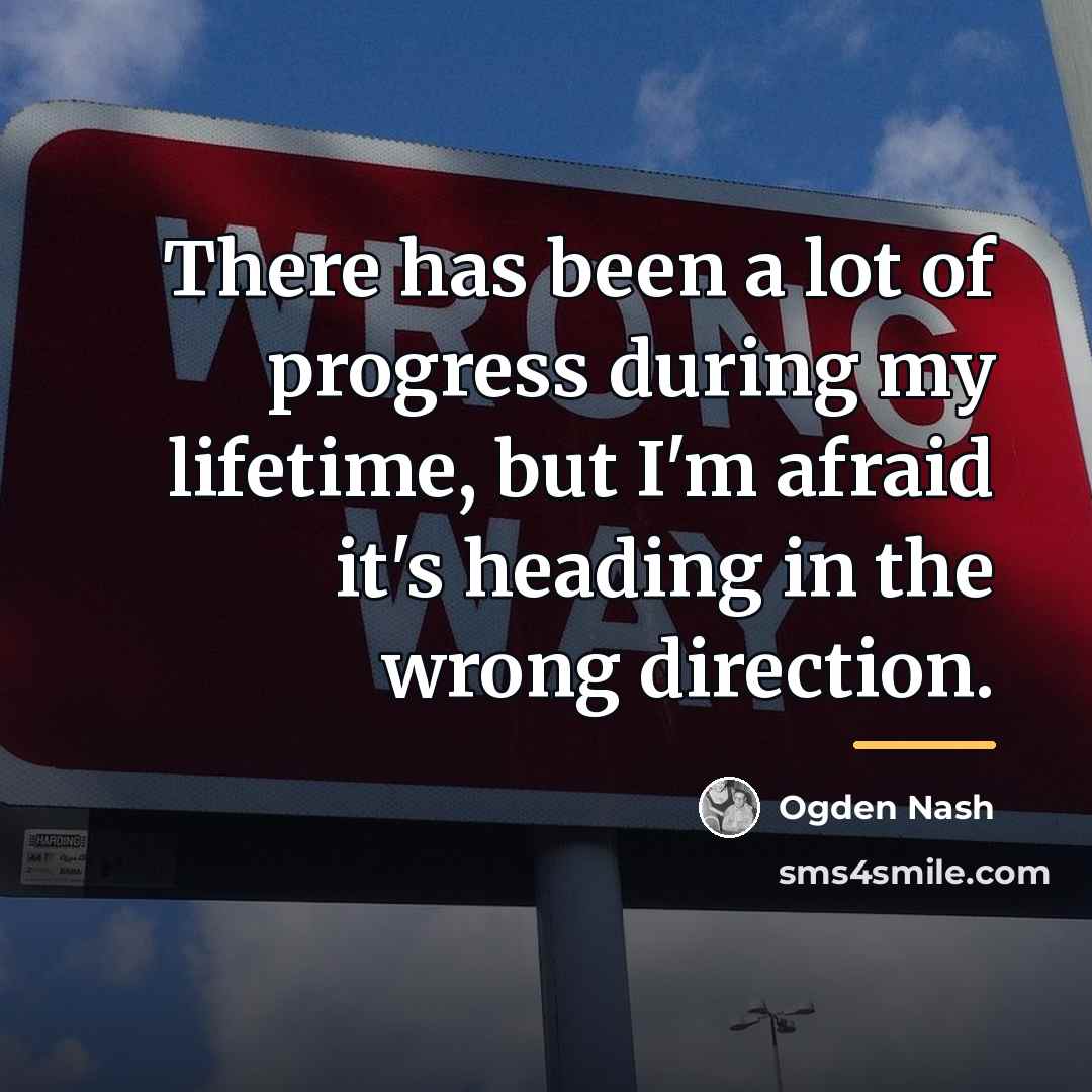 “There has been a lot of progress during my lifetime,…” quote by Ogden Nash