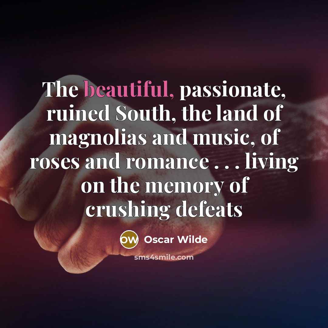 “The beautiful, passionate, ruined South, the land of magnolias and…” quote by Oscar Wilde
