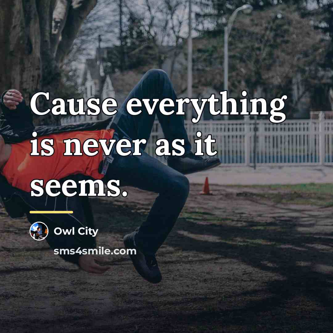 “Cause everything is never as it seems.…” quote by Owl City