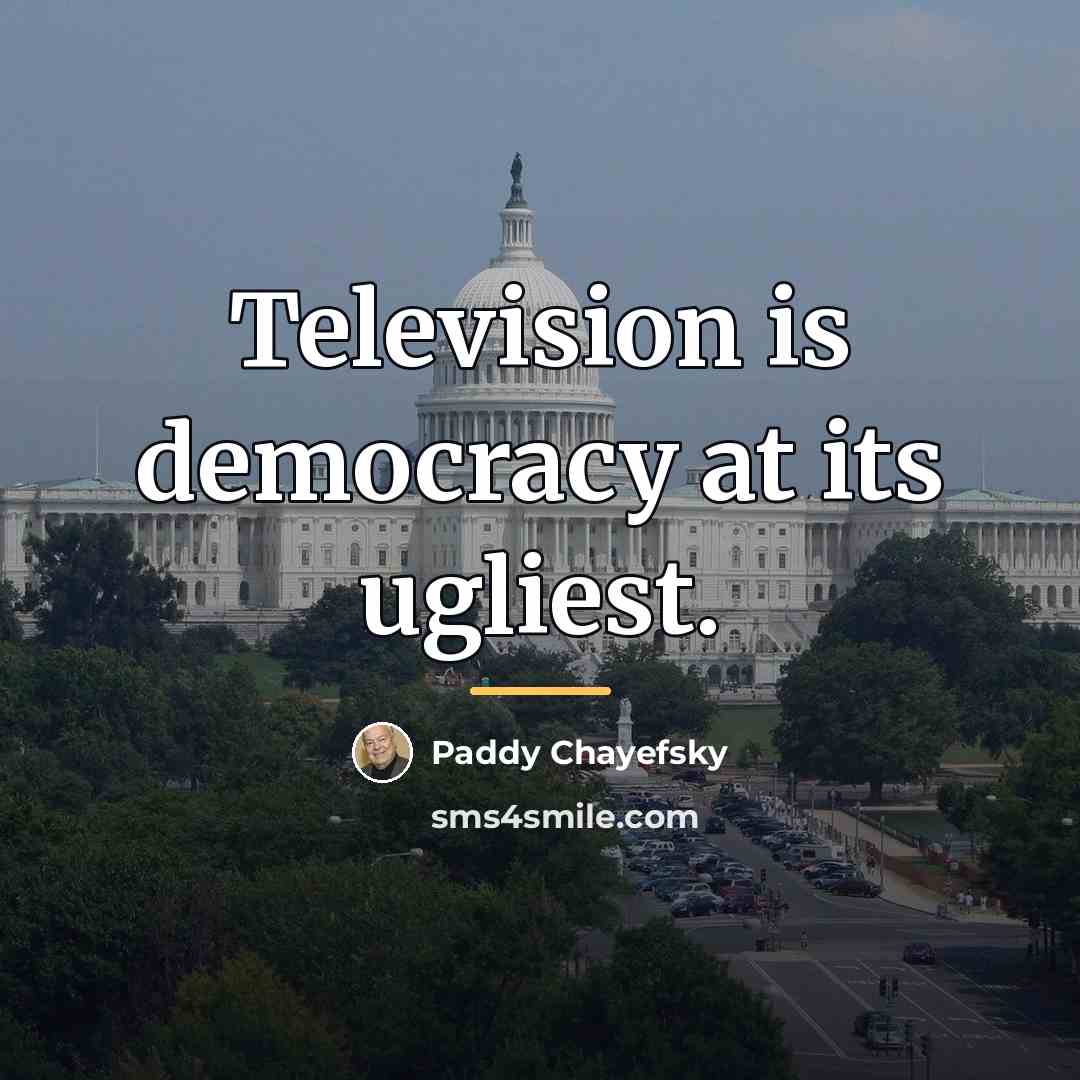 “Television is democracy at its ugliest.…” quote by Paddy Chayefsky