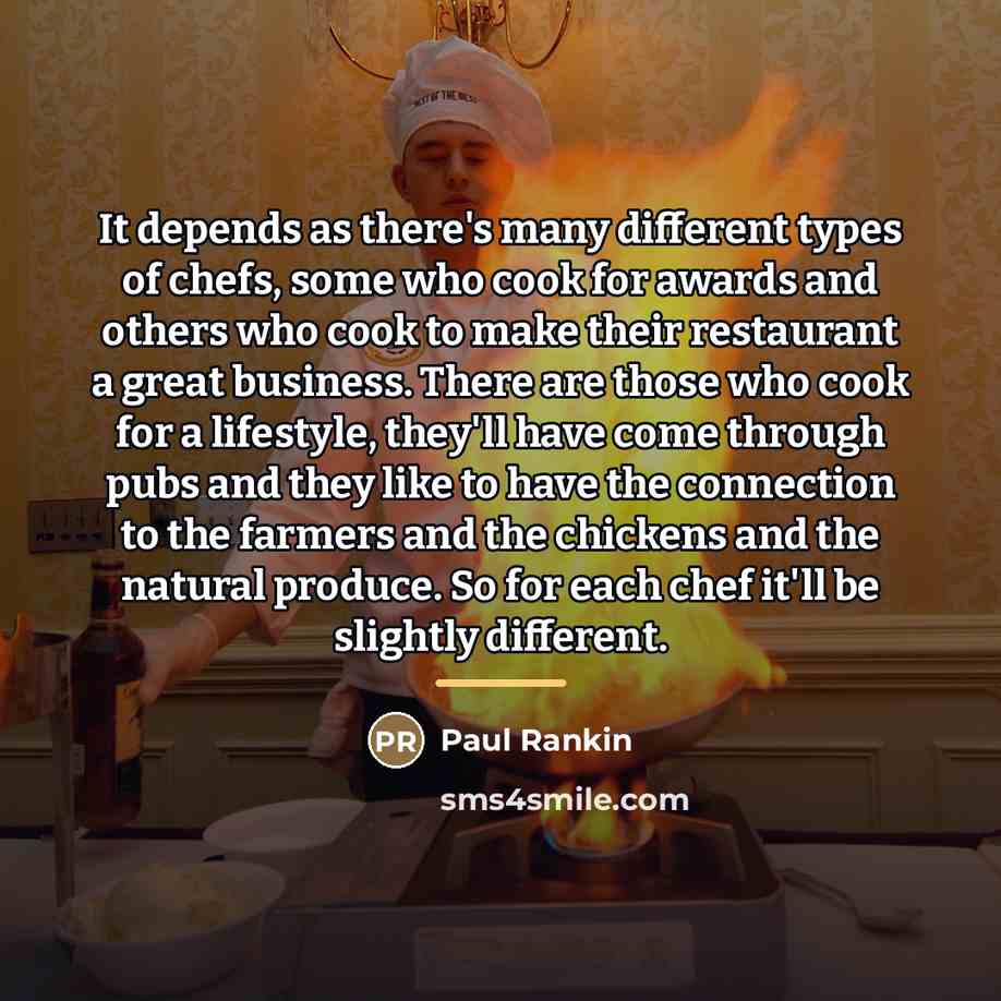“It depends as there's many different types of chefs, some…” quote by Paul Rankin