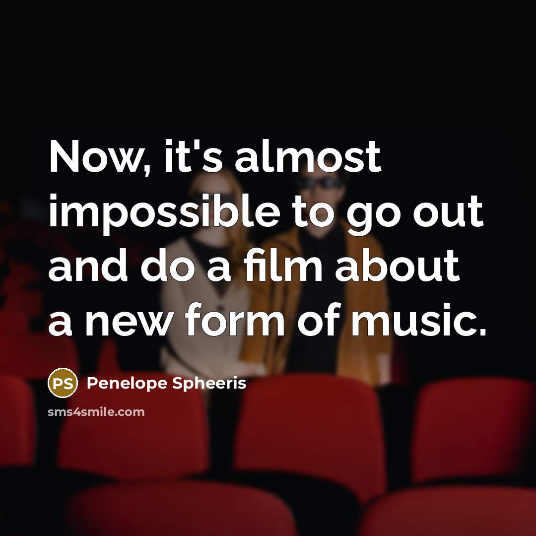 “Now, it's almost impossible to go out and do a…” quote by Penelope Spheeris