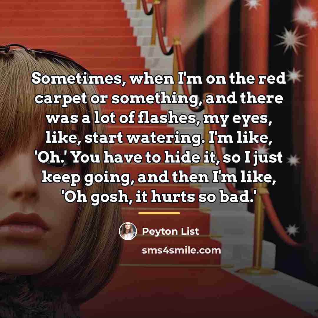 “Sometimes, when I'm on the red carpet or something, and…” quote by Peyton List
