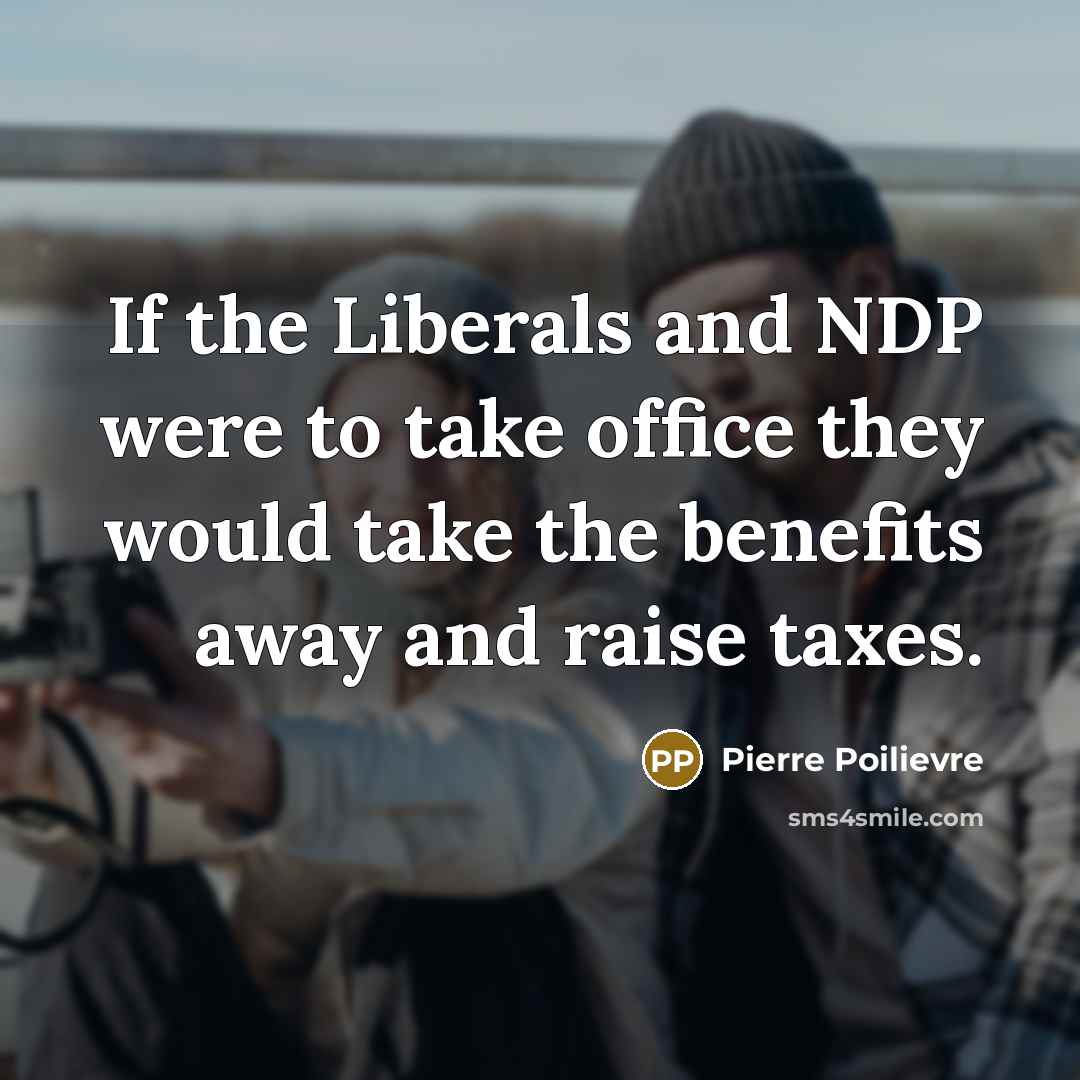 “If the Liberals and NDP were to take office they…” quote by Pierre Poilievre