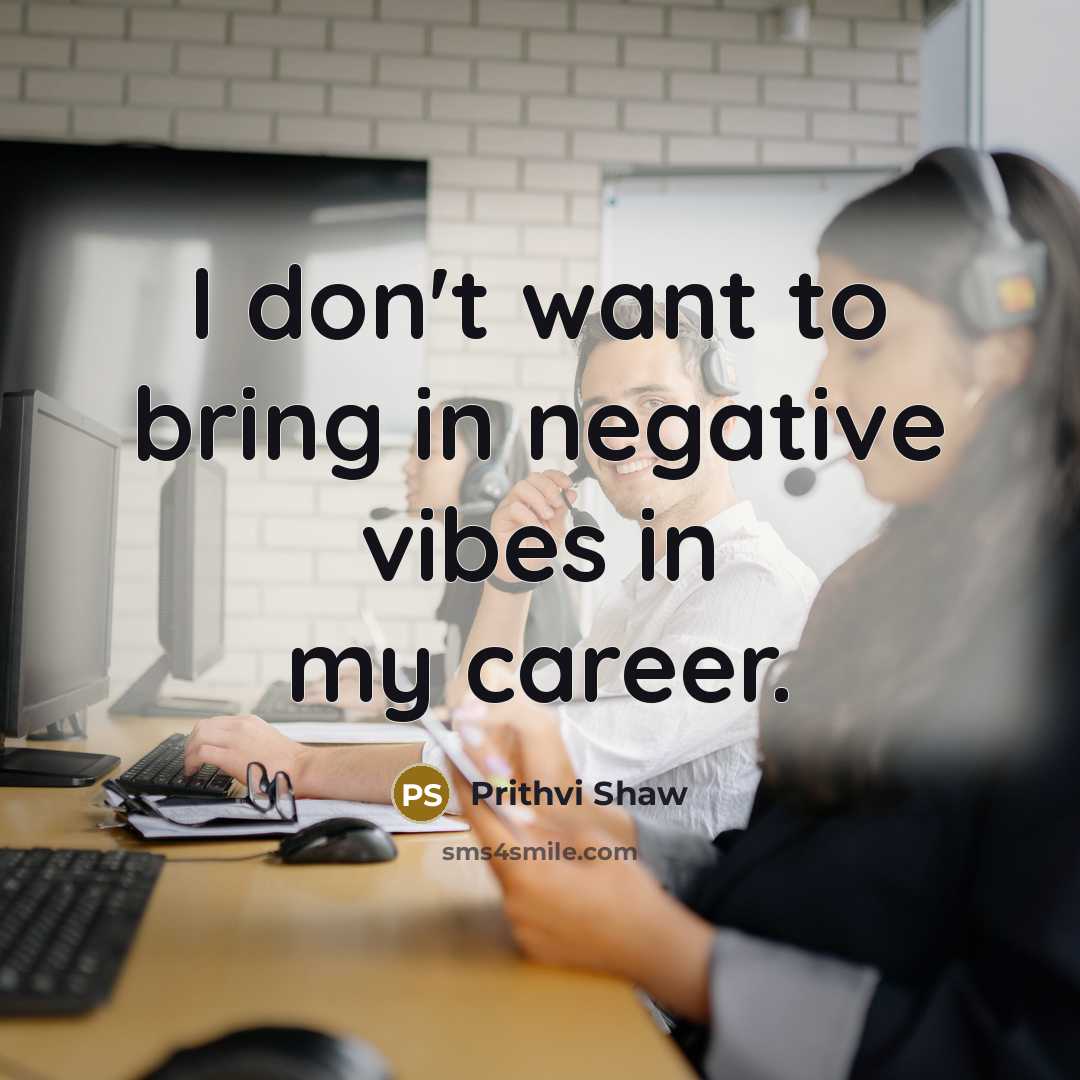 “I don't want to bring in negative vibes in my…” quote by Prithvi Shaw
