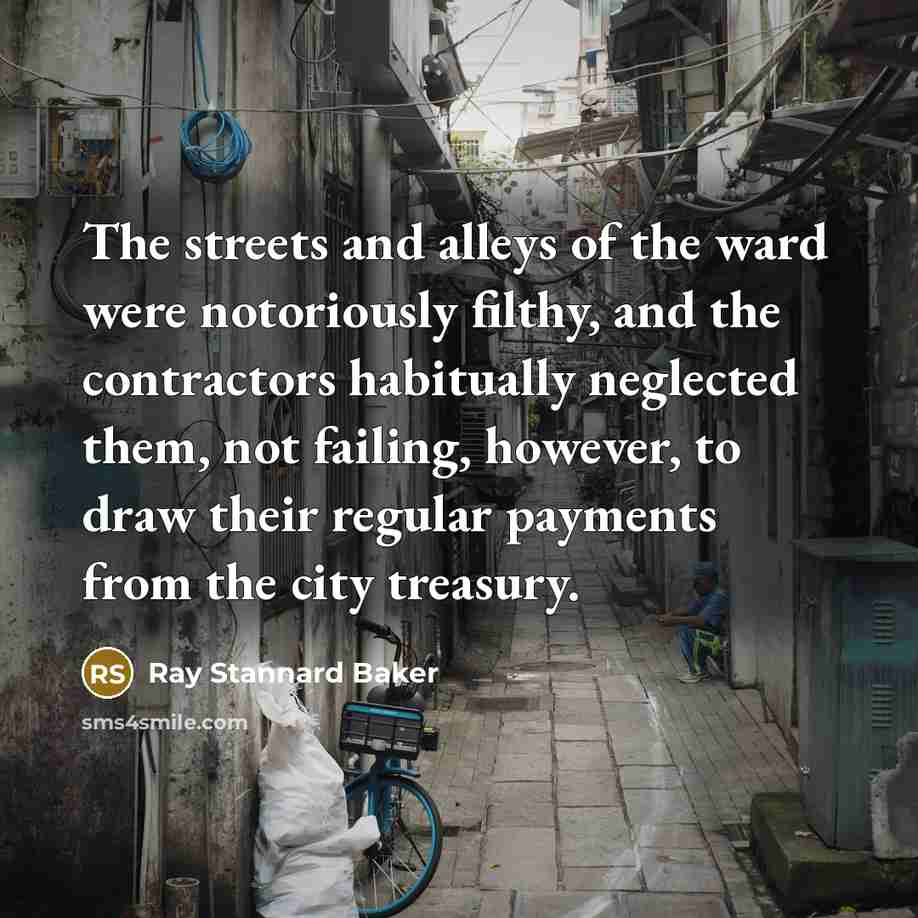 “The streets and alleys of the ward were notoriously filthy,…” quote by Ray Stannard Baker