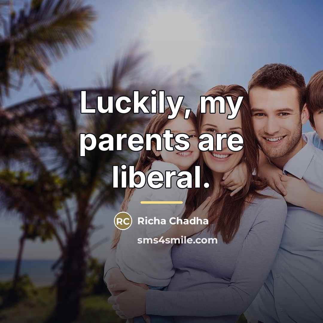 “Luckily, my parents are liberal.…” quote by Richa Chadha