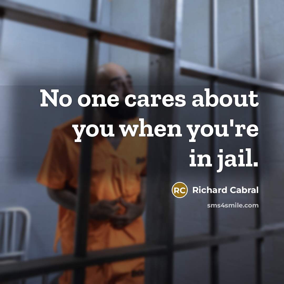 “No one cares about you when you're in jail.…” quote by Richard Cabral