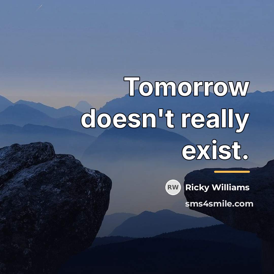 “Tomorrow doesn't really exist.…” quote by Ricky Williams