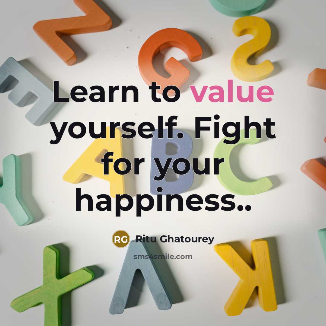 “Learn to value yourself. Fight for your happiness..…” quote by Ritu Ghatourey