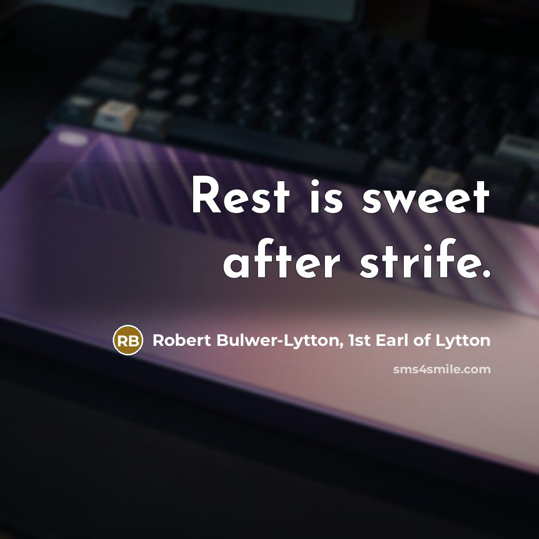 “Rest is sweet after strife.…” quote by Robert Bulwer-Lytton, 1st Earl of Lytton
