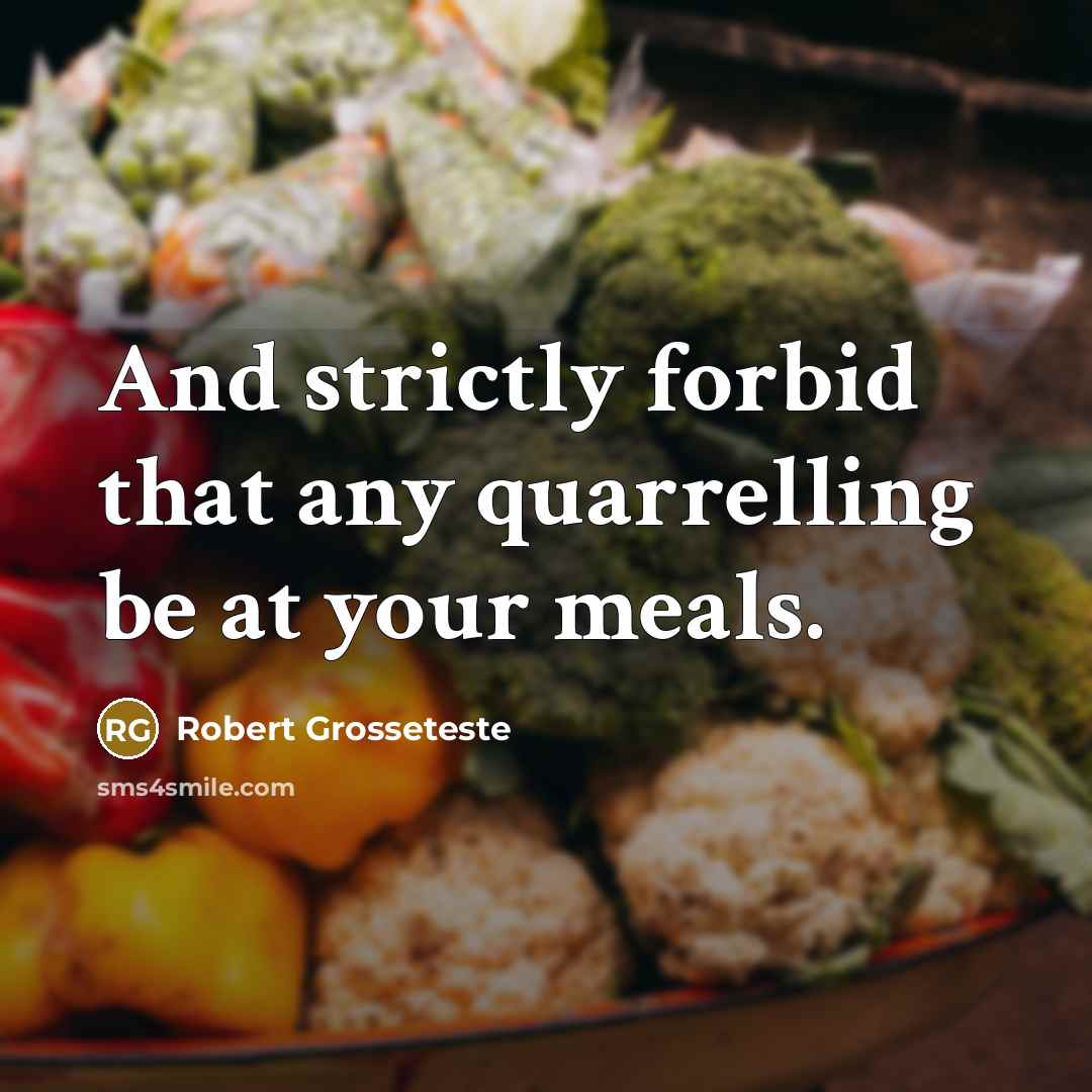 “And strictly forbid that any quarrelling be at your meals.…” quote by Robert Grosseteste