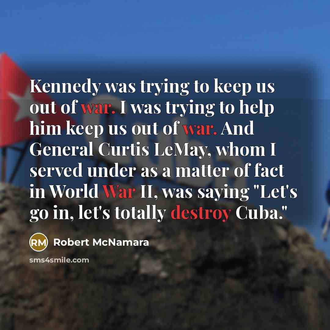 “Kennedy was trying to keep us out of war. I…” quote by Robert McNamara