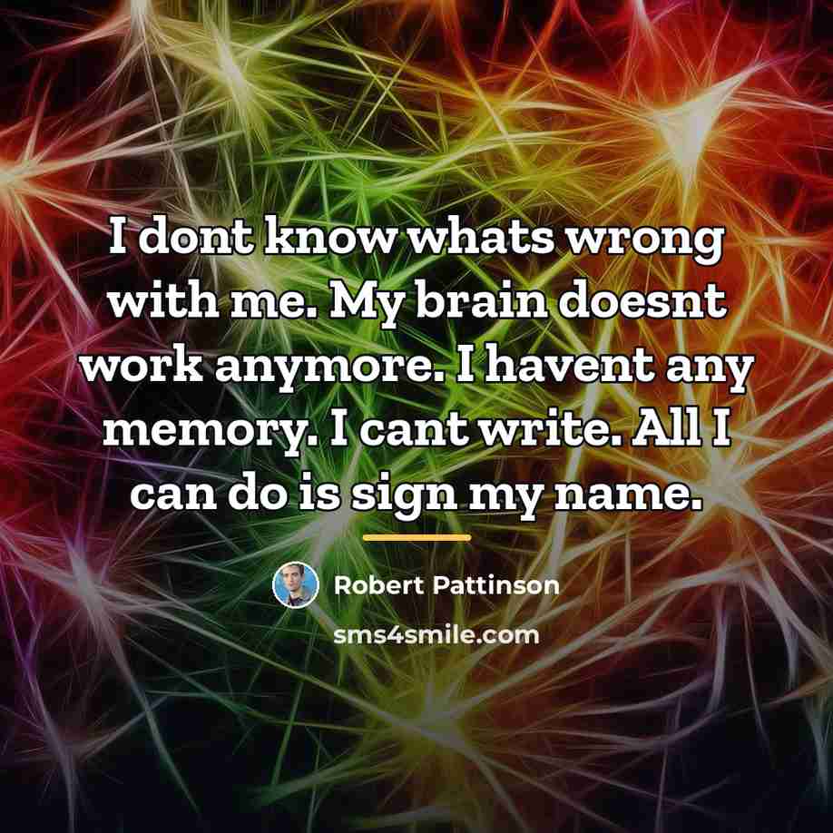“I dont know whats wrong with me. My brain doesnt…” quote by Robert Pattinson