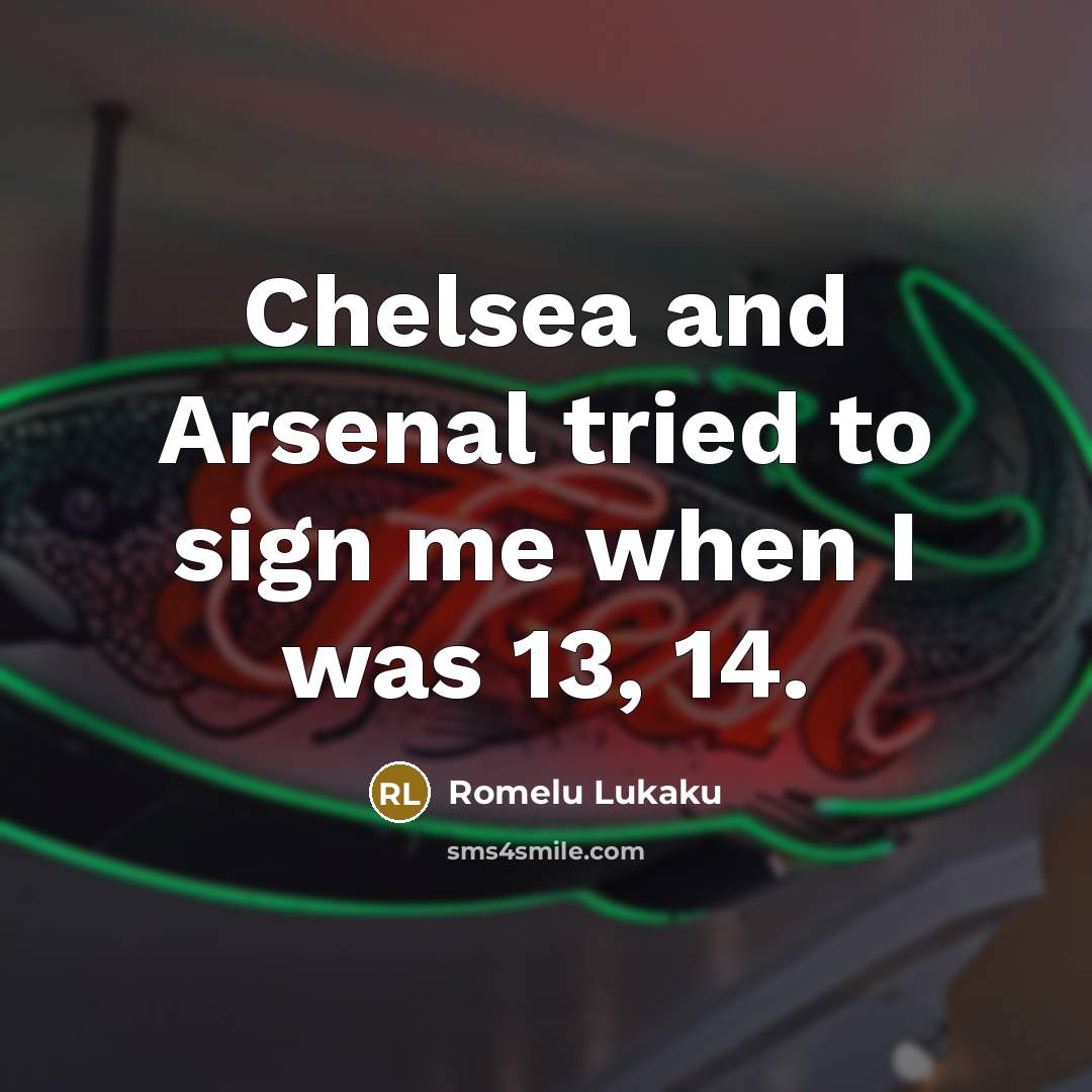 “Chelsea and Arsenal tried to sign me when I was…” quote by Romelu Lukaku