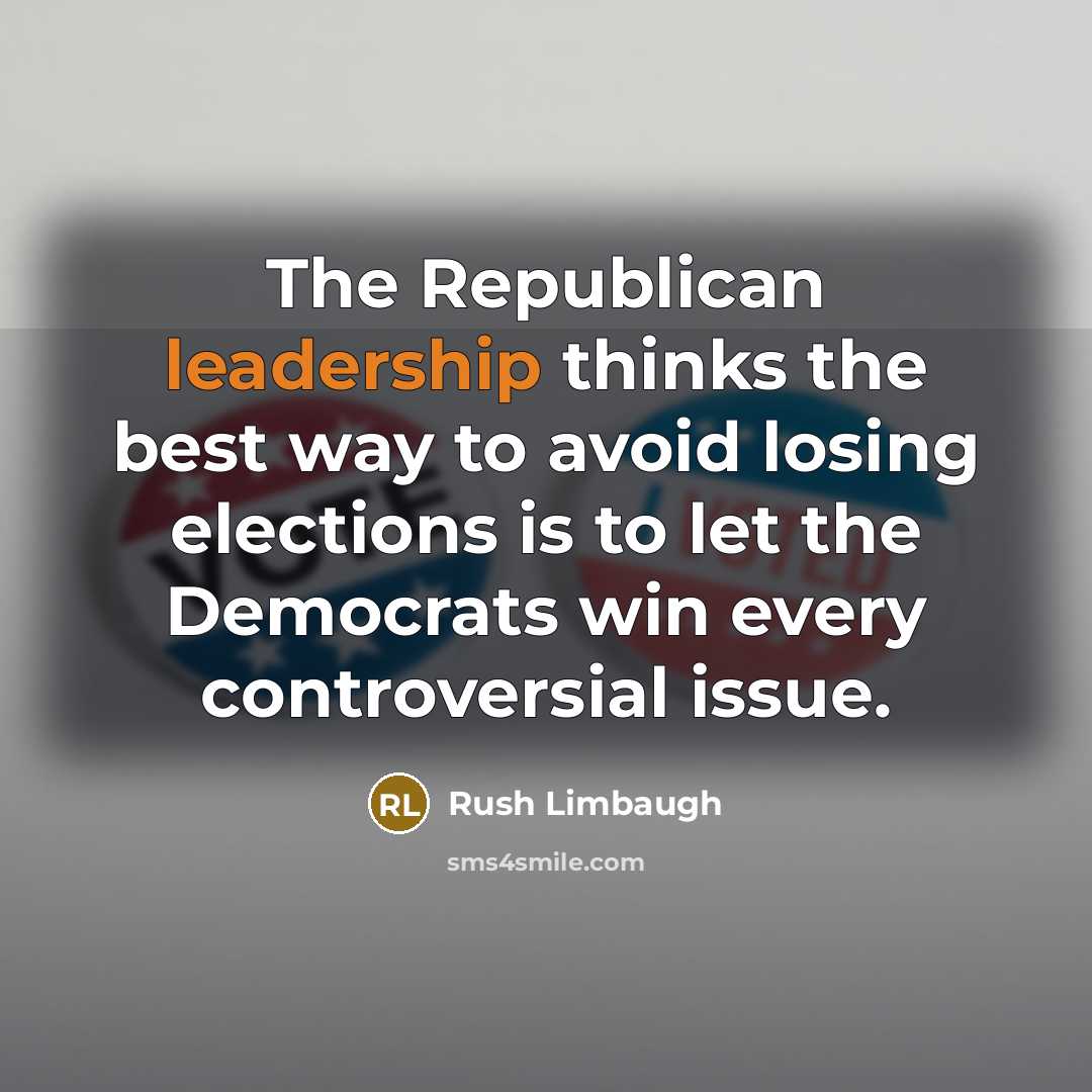 “The Republican leadership thinks the best way to avoid losing…” quote by Rush Limbaugh