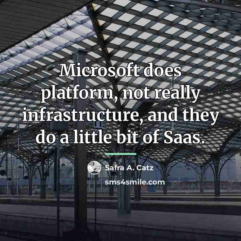 “Microsoft does platform, not really infrastructure, and they do a…” quote by Safra A. Catz