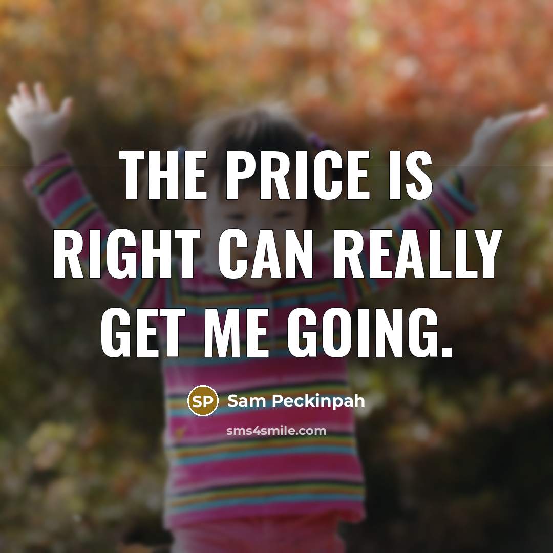 “The Price Is Right can really get me going.…” quote by Sam Peckinpah