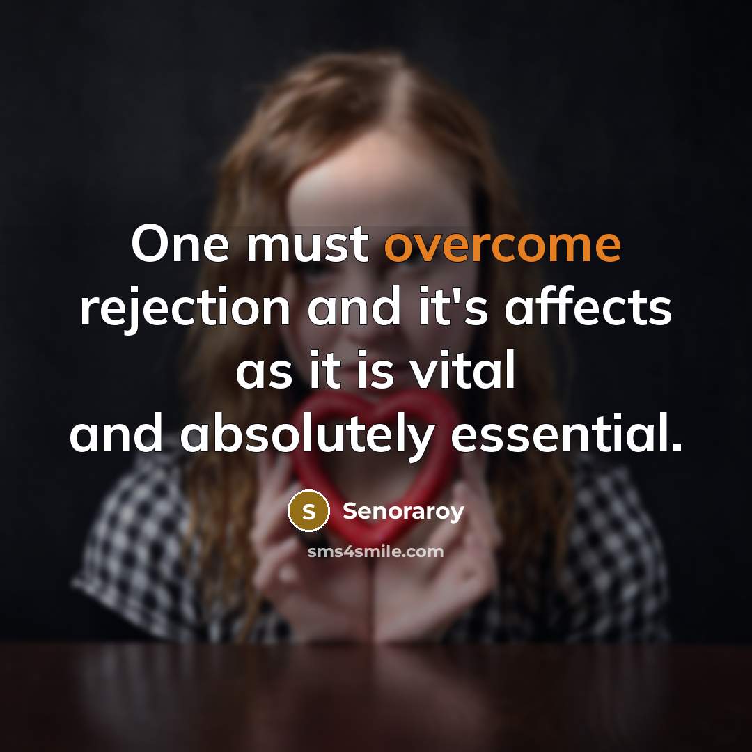 “One must overcome rejection and it's affects as it is…” quote by Senoraroy