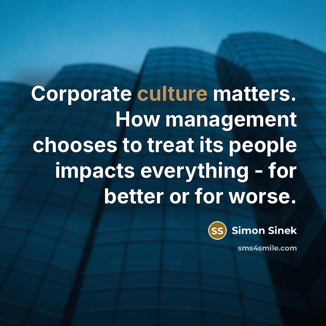 “Corporate culture matters. How management chooses to treat its people…” quote by Simon Sinek