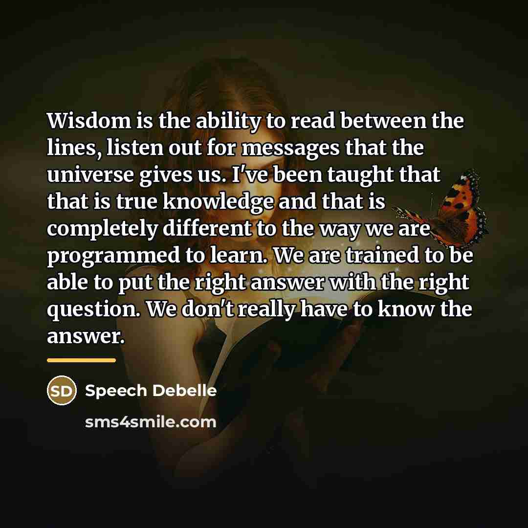 “Wisdom is the ability to read between the lines, listen…” quote by Speech Debelle