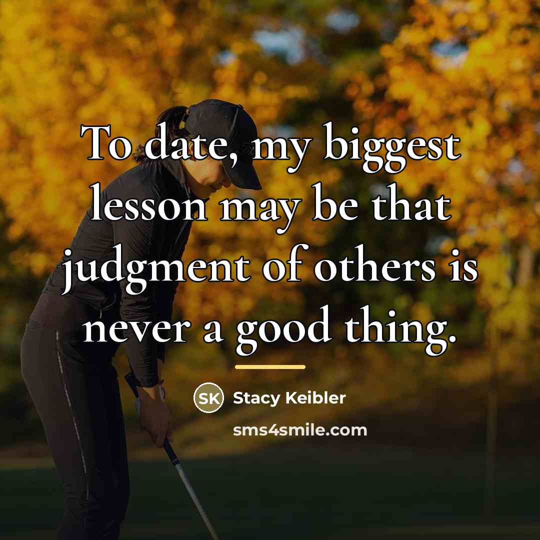 “To date, my biggest lesson may be that judgment of…” quote by Stacy Keibler