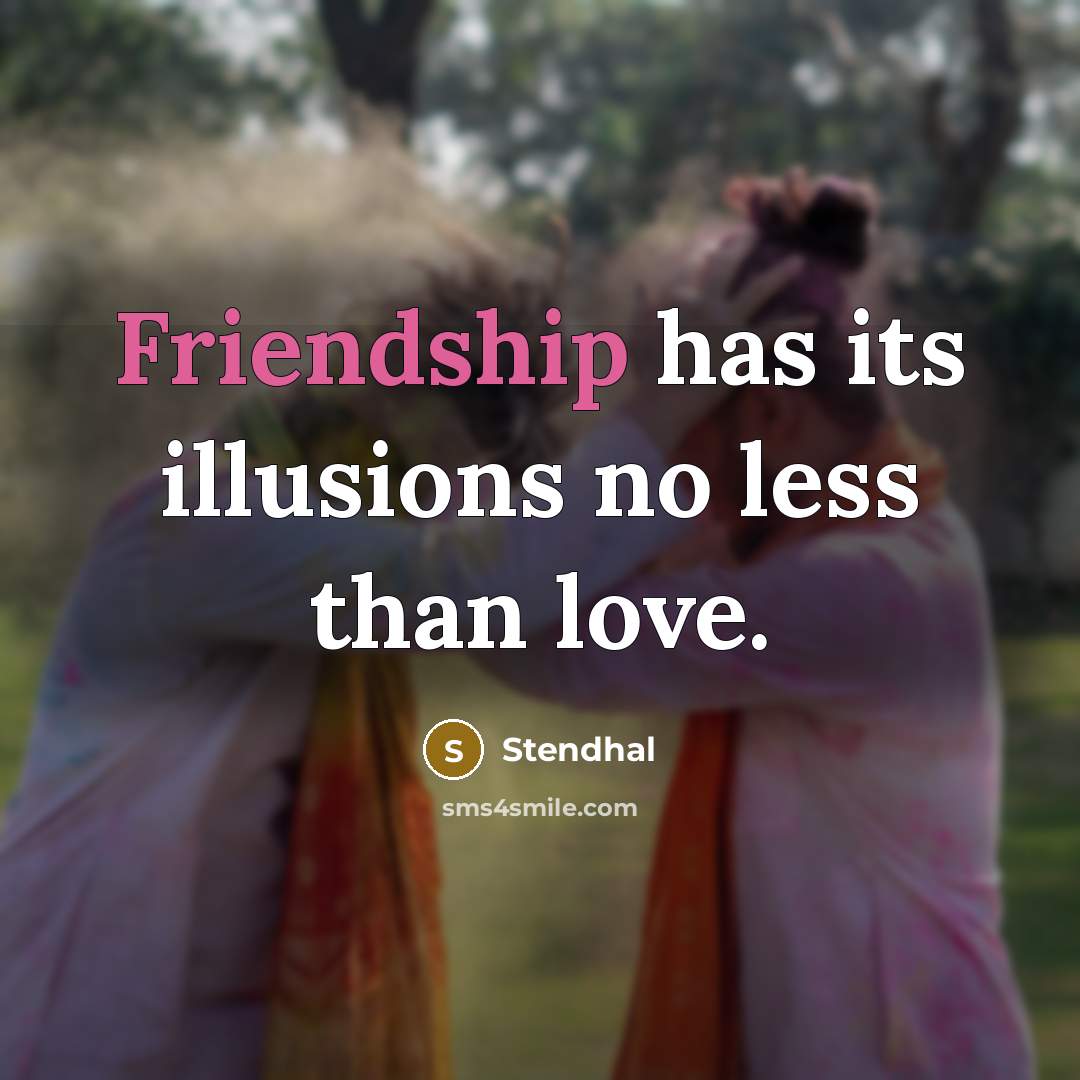 “Friendship has its illusions no less than love.…” quote by Stendhal