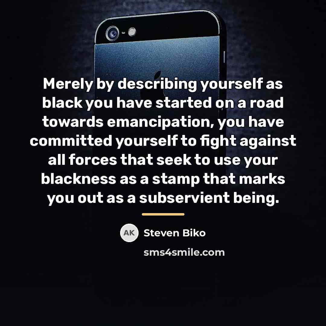 “Merely by describing yourself as black you have started on…” quote by Steven Biko