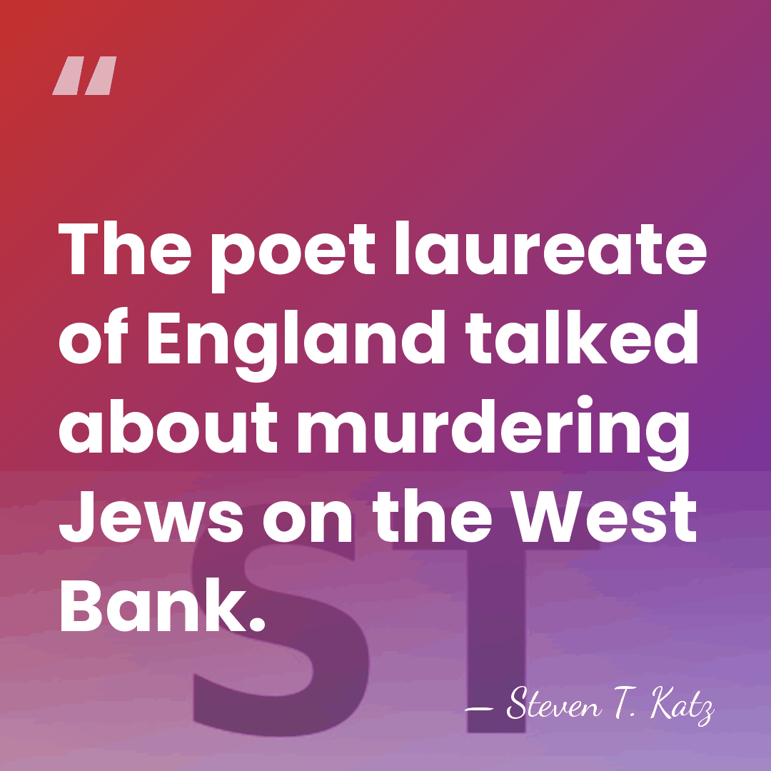 The poet laureate of England talked about murdering Jews on the West&hellip; - Steven T. Katz