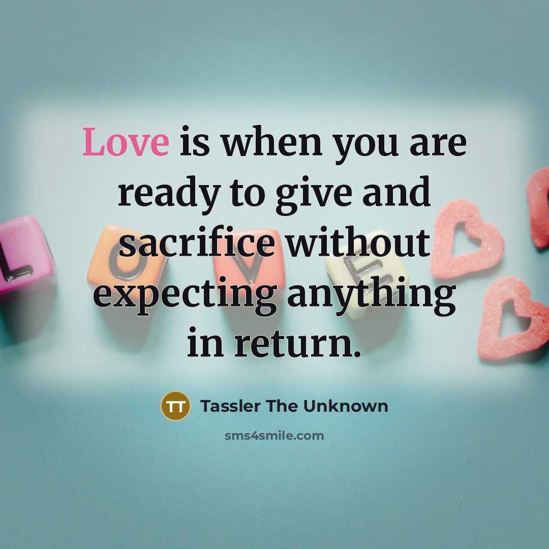 “Love is when you are ready to give and sacrifice…” quote by Tassler The Unknown