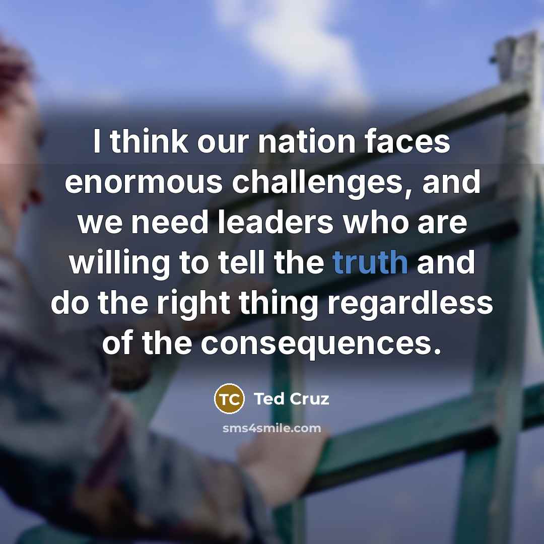 “I think our nation faces enormous challenges, and we need…” quote by Ted Cruz
