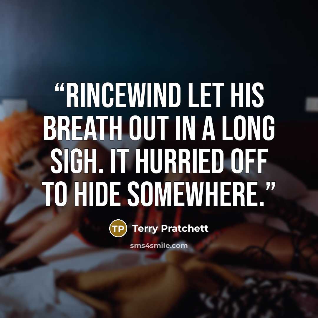 “Rincewind let his breath out in a long sigh. It hurried off to hide somewhere.” quote by Terry Pratchett