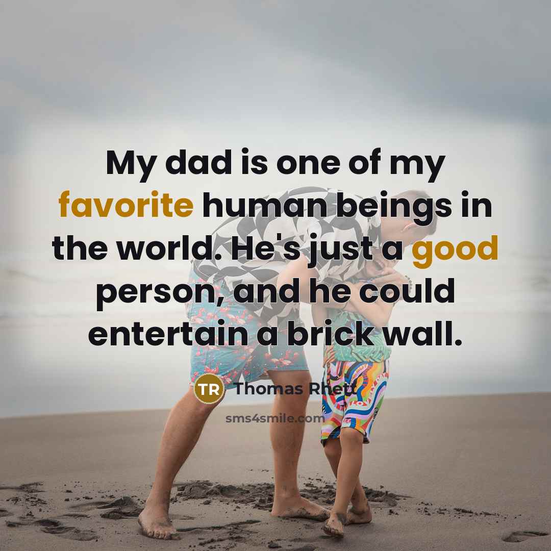 “My dad is one of my favorite human beings in…” quote by Thomas Rhett
