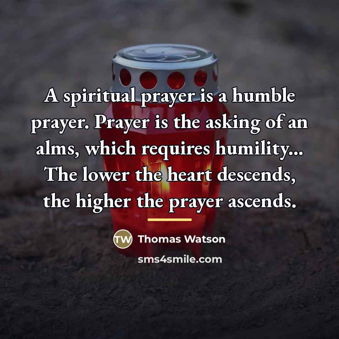 “A spiritual prayer is a humble prayer. Prayer is the…” quote by Thomas Watson