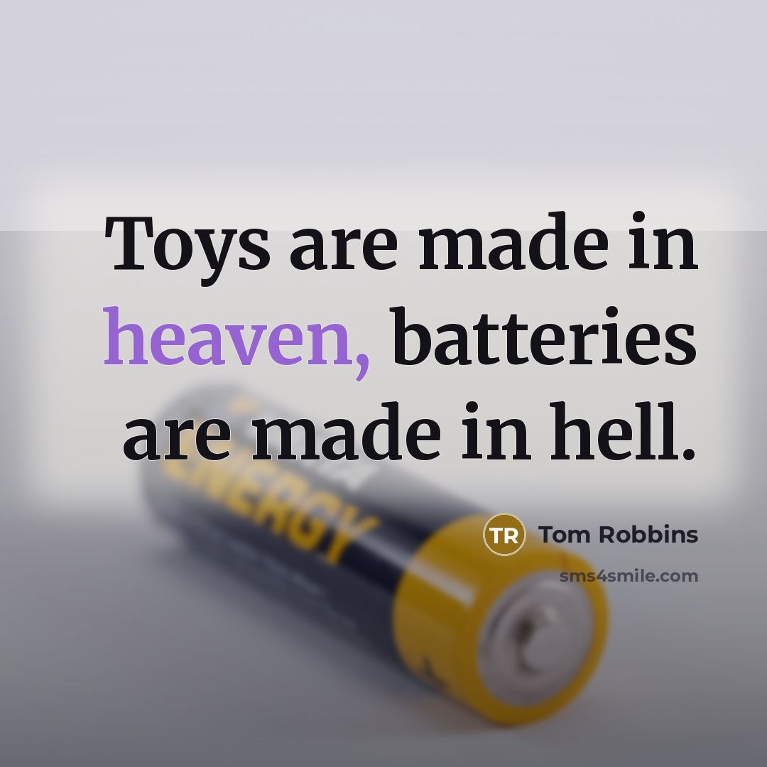 “Toys are made in heaven, batteries are made in hell.…” quote by Tom Robbins