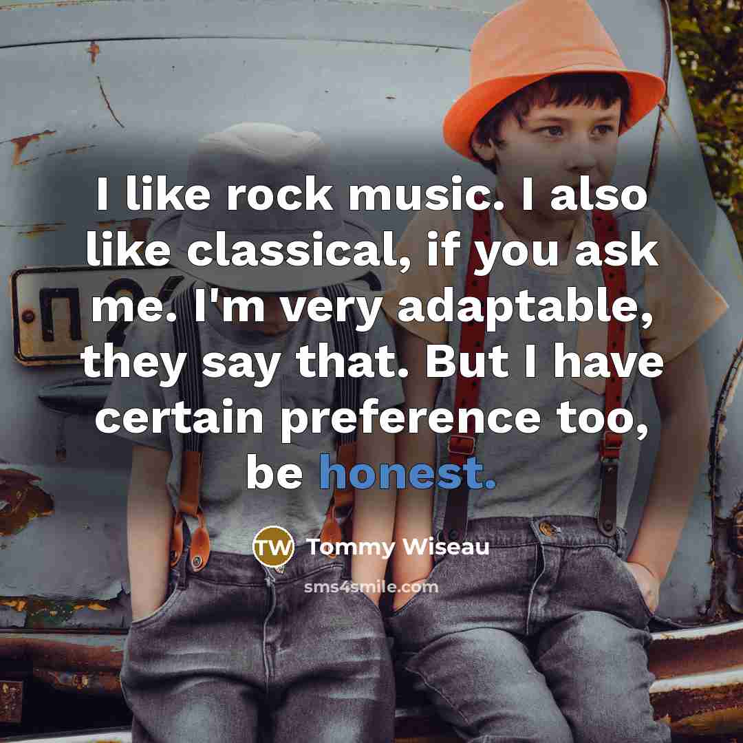 “I like rock music. I also like classical, if you…” quote by Tommy Wiseau