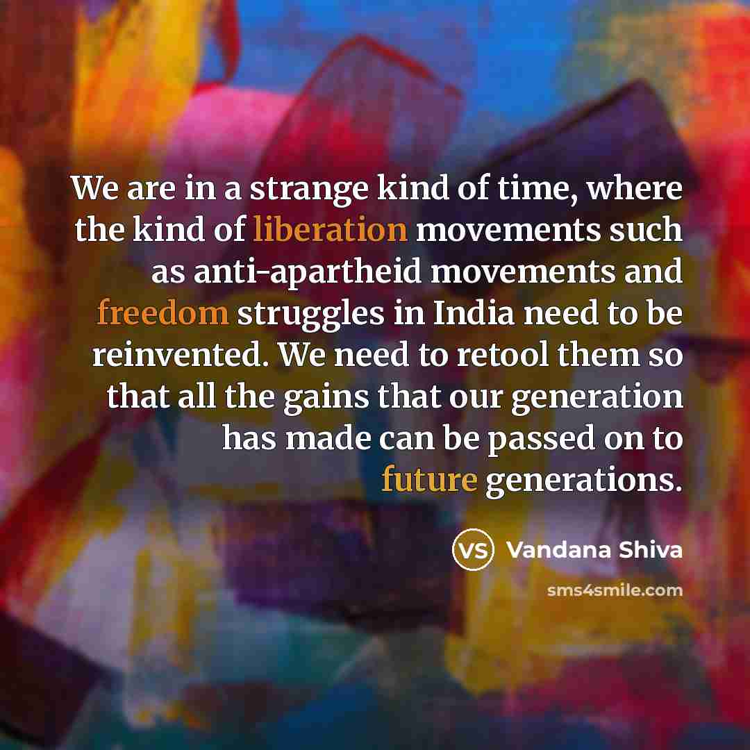 “We are in a strange kind of time, where the…” quote by Vandana Shiva
