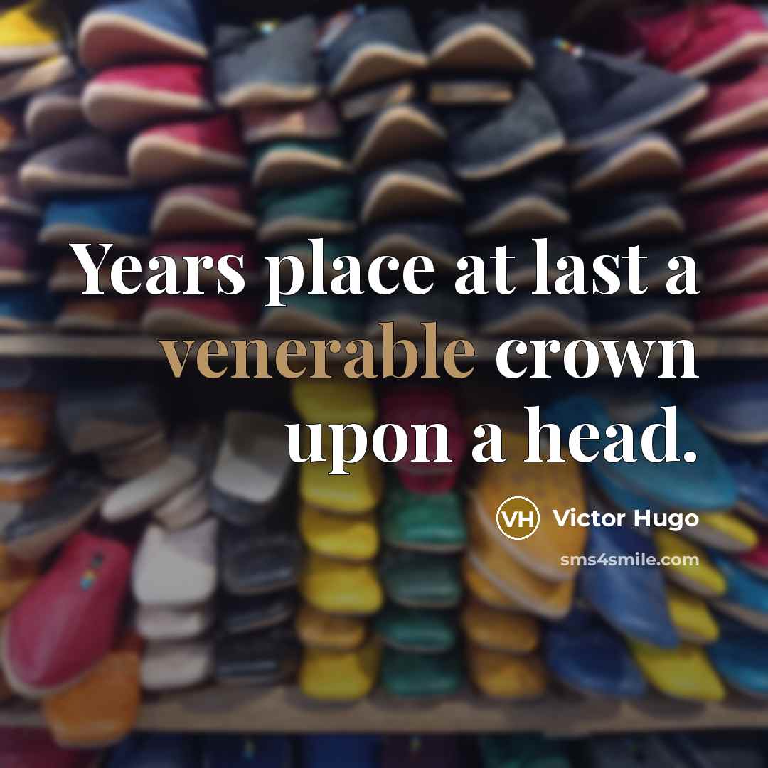 “Years place at last a venerable crown upon a head.…” quote by Victor Hugo