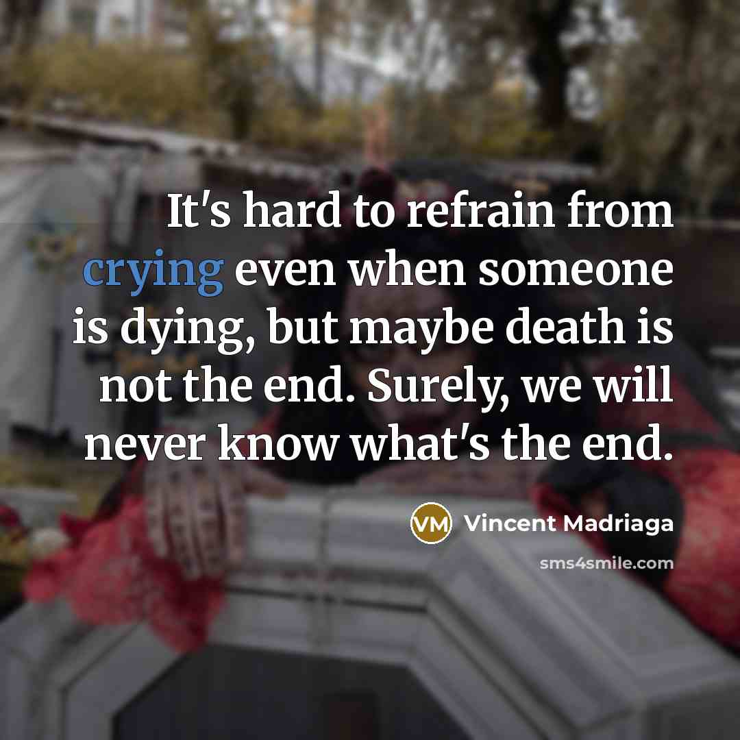 “It's hard to refrain from crying even when someone is…” quote by Vincent Madriaga