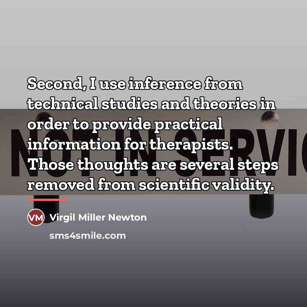 “Second, I use inference from technical studies and theories in…” quote by Virgil Miller Newton