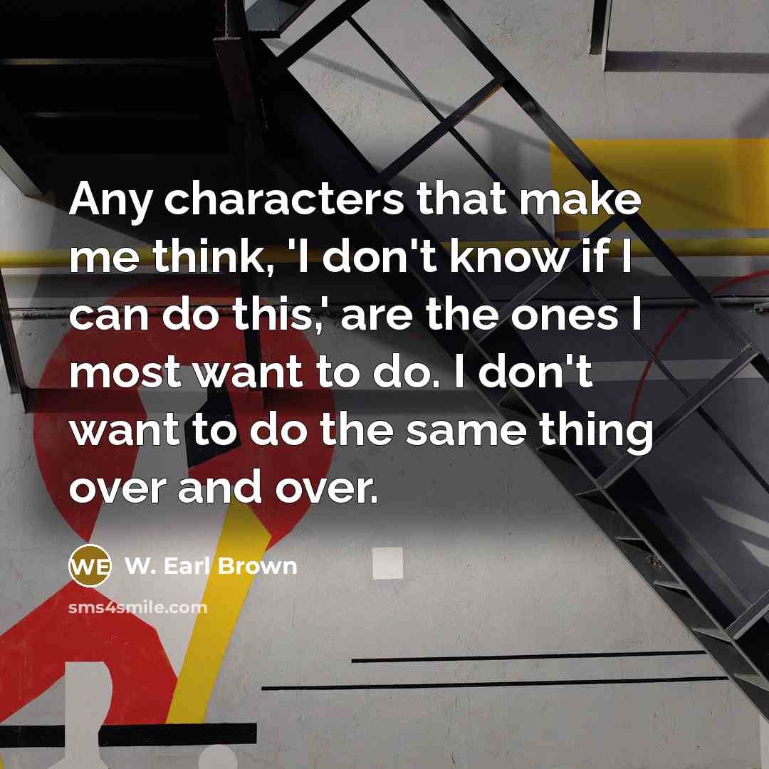 “Any characters that make me think, 'I don't know if…” quote by W. Earl Brown