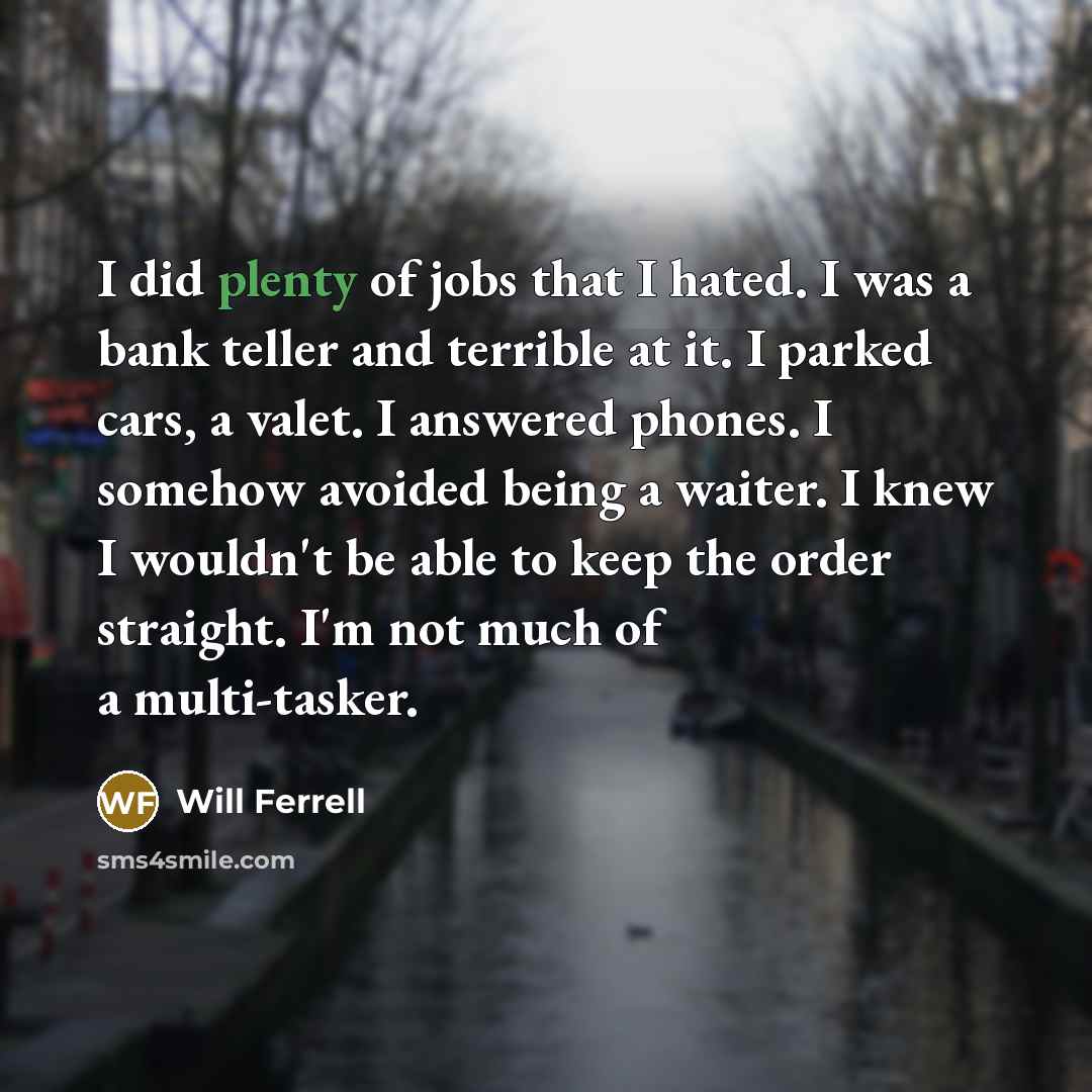 “I did plenty of jobs that I hated. I was…” quote by Will Ferrell