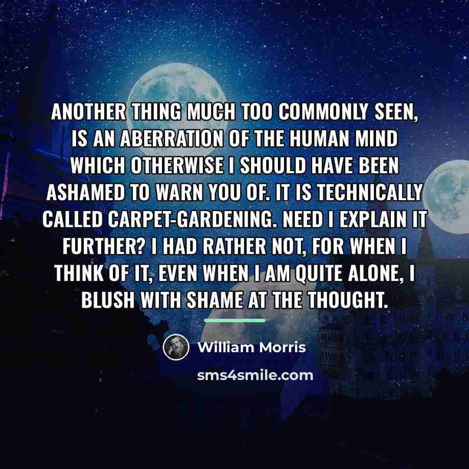 “Another thing much too commonly seen, is an aberration of…” quote by William Morris