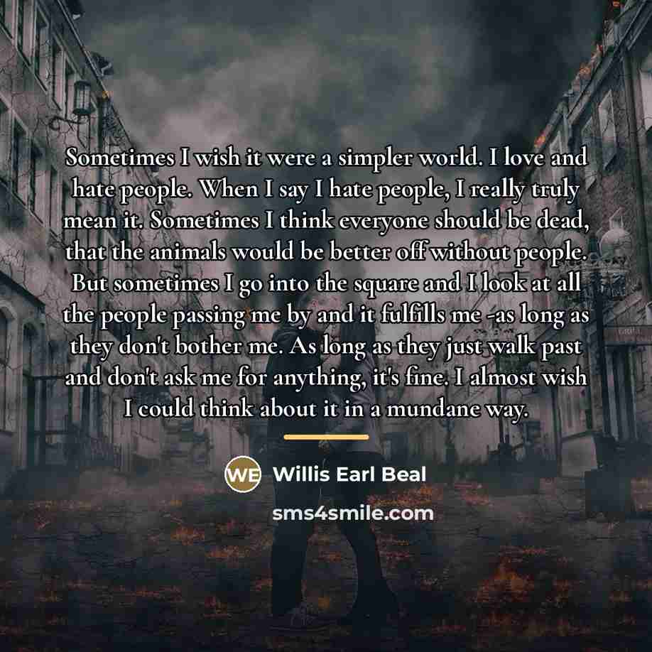 “Sometimes I wish it were a simpler world. I love…” quote by Willis Earl Beal
