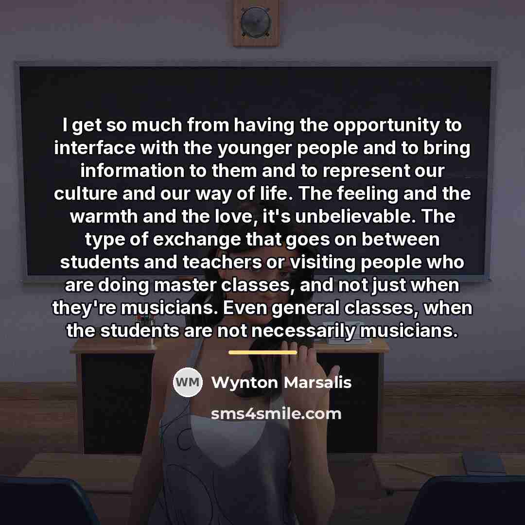 “I get so much from having the opportunity to interface…” quote by Wynton Marsalis