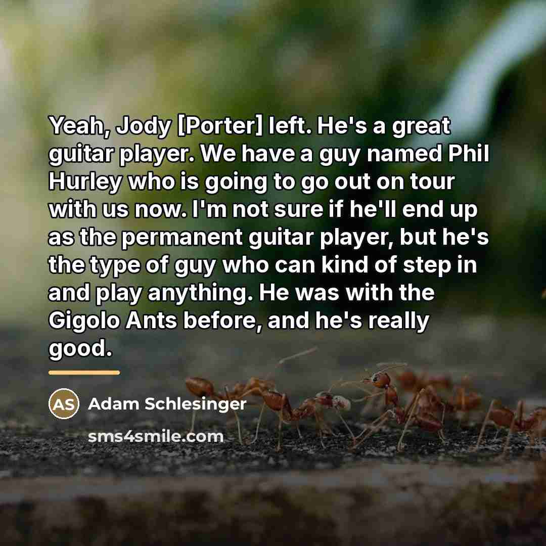 “Yeah, Jody [Porter] left. He's a great guitar player. We…” quote by Adam Schlesinger
